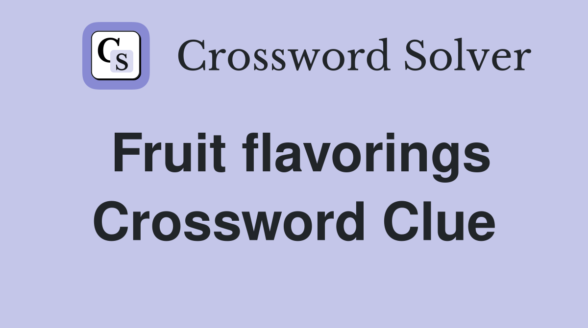 Fruit flavorings Crossword Clue