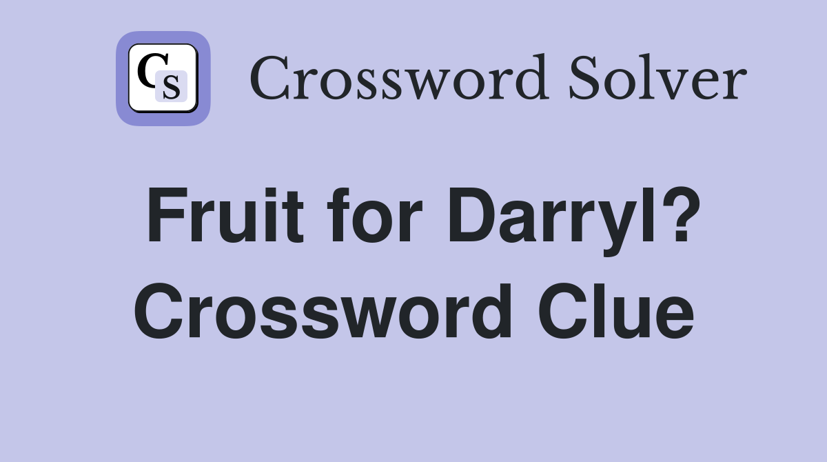 Fruit for Darryl? Crossword Clue