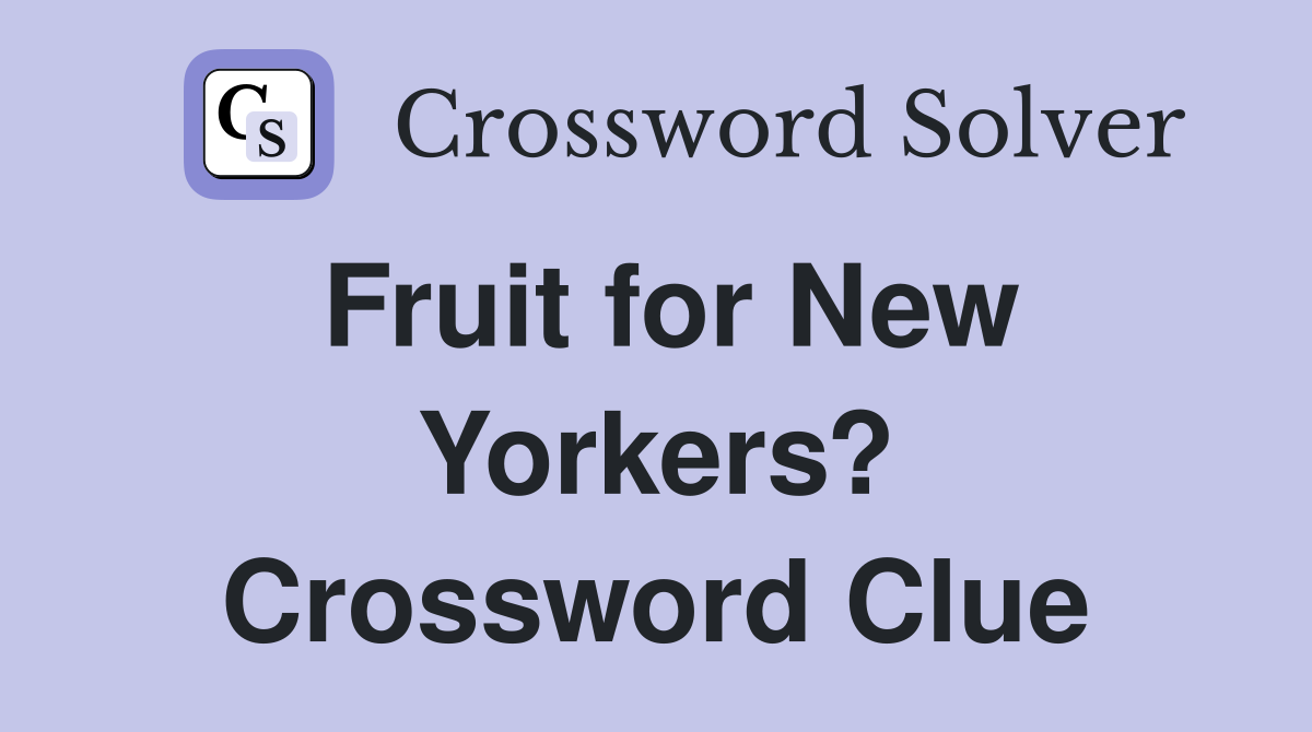 Fruit for New Yorkers? Crossword Clue