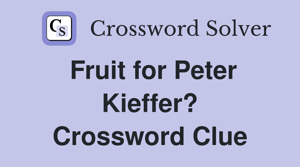 Fruit for Peter Kieffer? Crossword Clue
