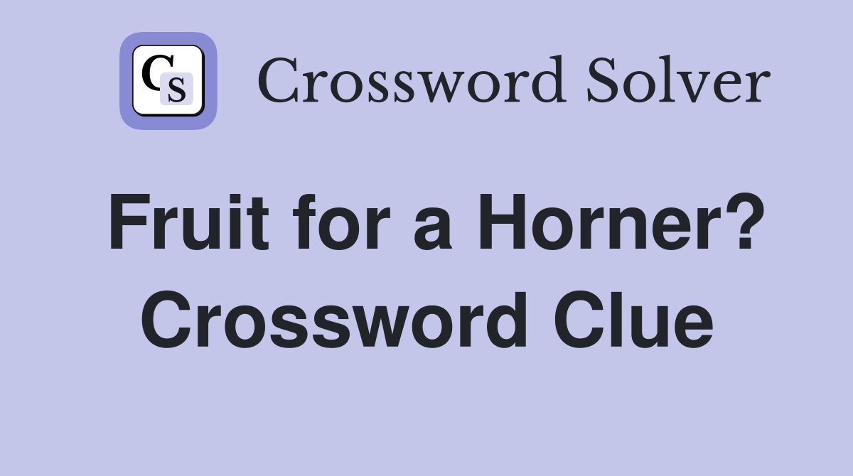 Fruit for a Horner? Crossword Clue