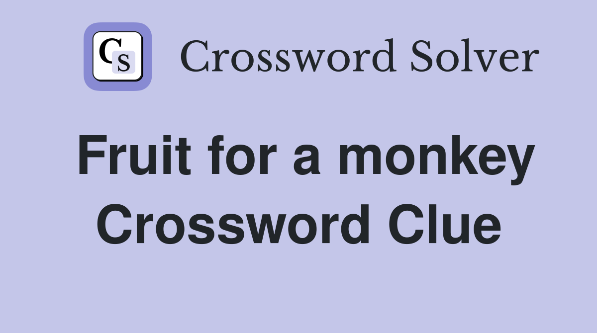 Fruit for a monkey Crossword Clue