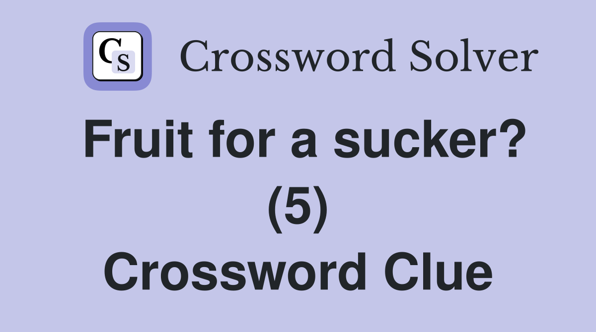 Fruit for a sucker? (5) Crossword Clue