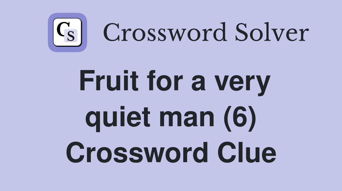 Fruit for a very quiet man (6) Crossword Clue