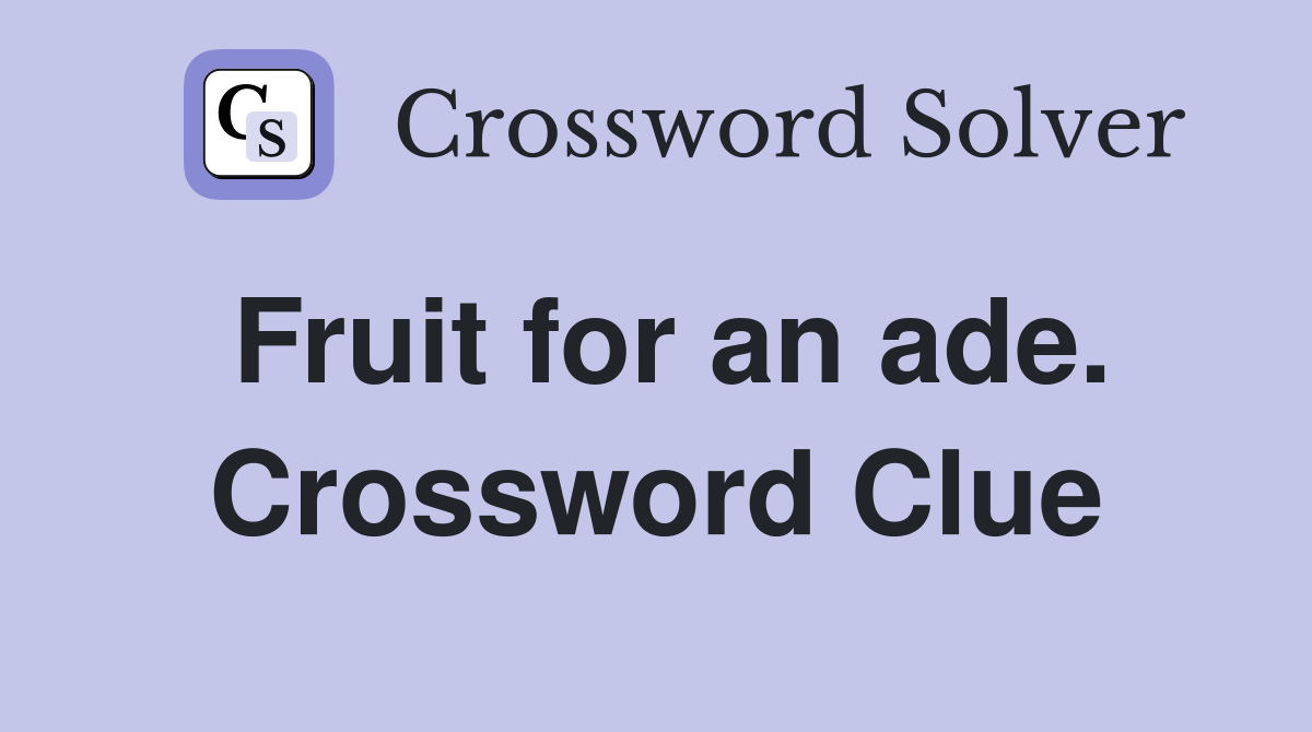 Fruit for an ade. Crossword Clue