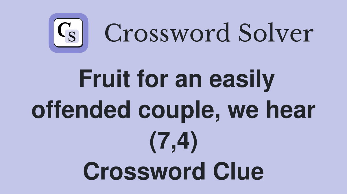Fruit for an easily offended couple, we hear (7,4) Crossword Clue