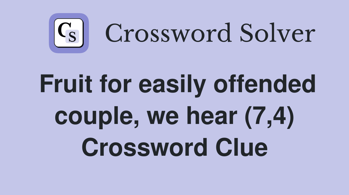 Fruit for easily offended couple, we hear (7,4) Crossword Clue