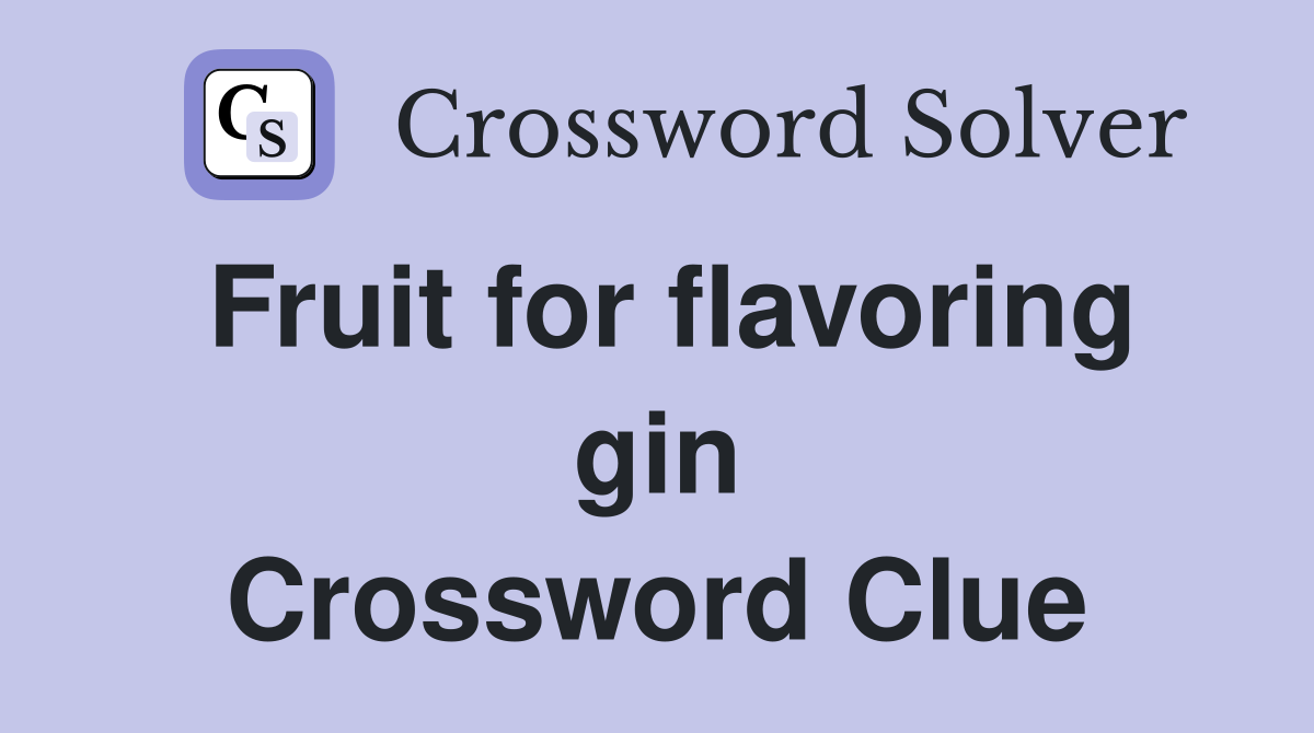 Fruit for flavoring gin Crossword Clue