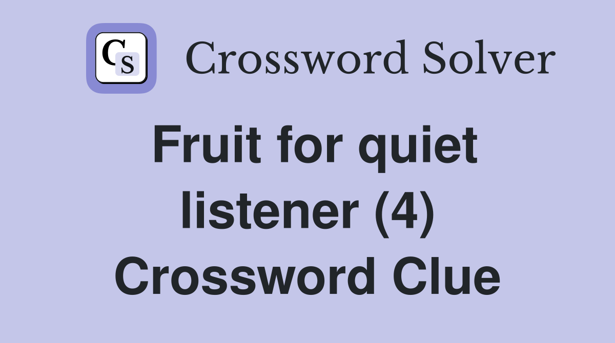 Fruit for quiet listener (4) Crossword Clue