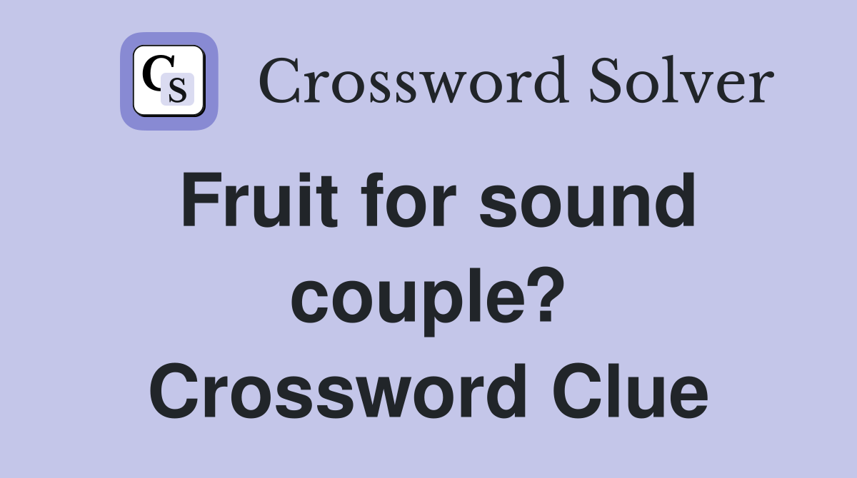 Fruit for sound couple? Crossword Clue