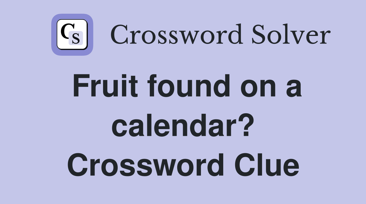 Fruit found on a calendar? Crossword Clue