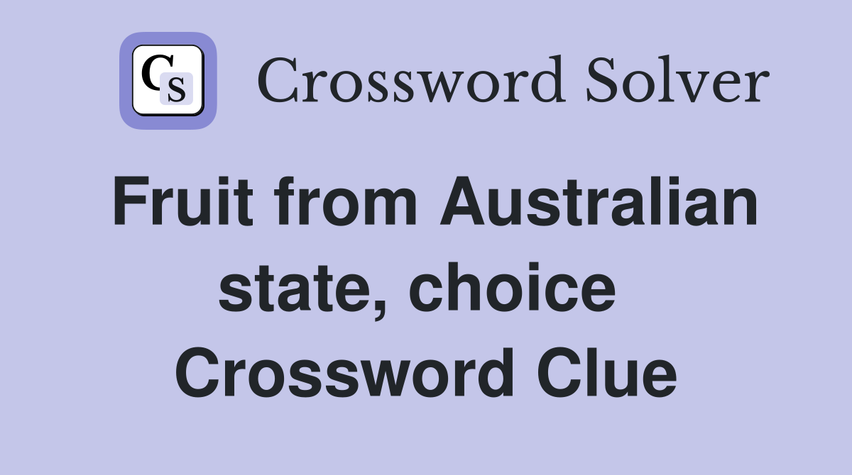 Fruit from Australian state, choice  Crossword Clue