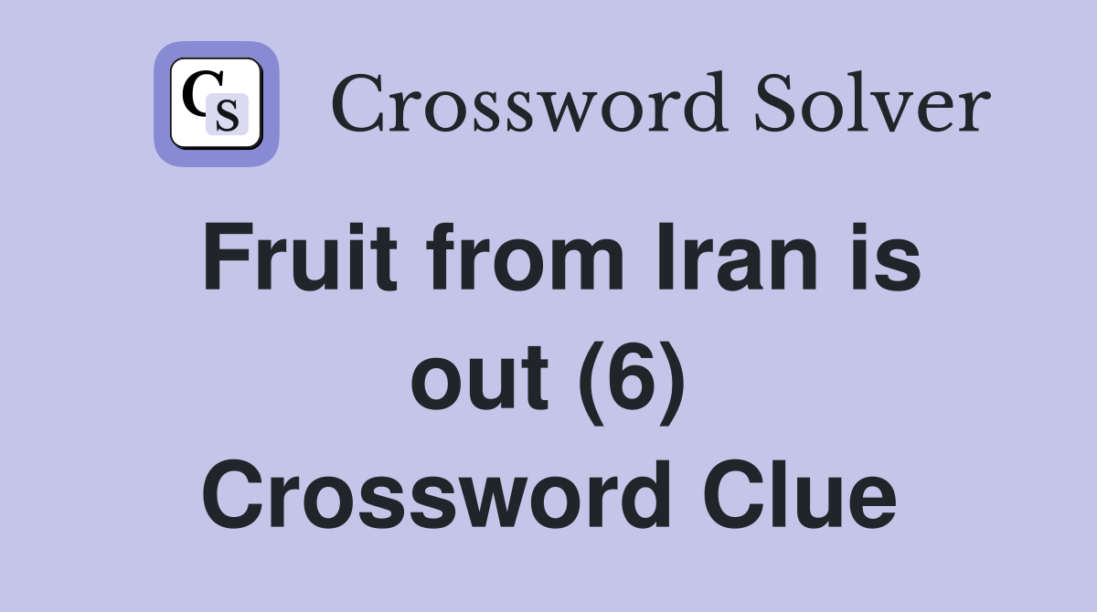 Fruit from Iran is out (6) Crossword Clue