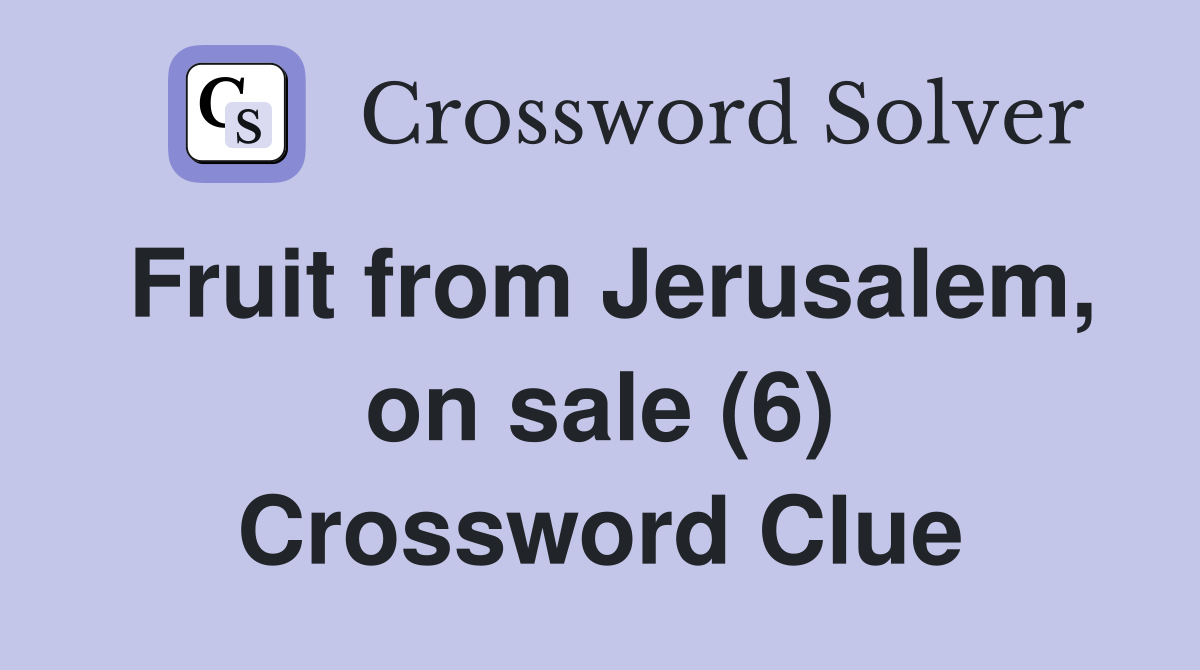 Fruit from Jerusalem, on sale (6) Crossword Clue