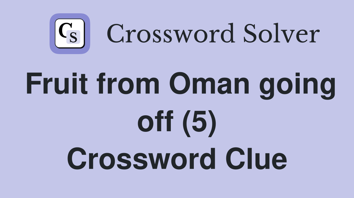Fruit from Oman going off (5) Crossword Clue