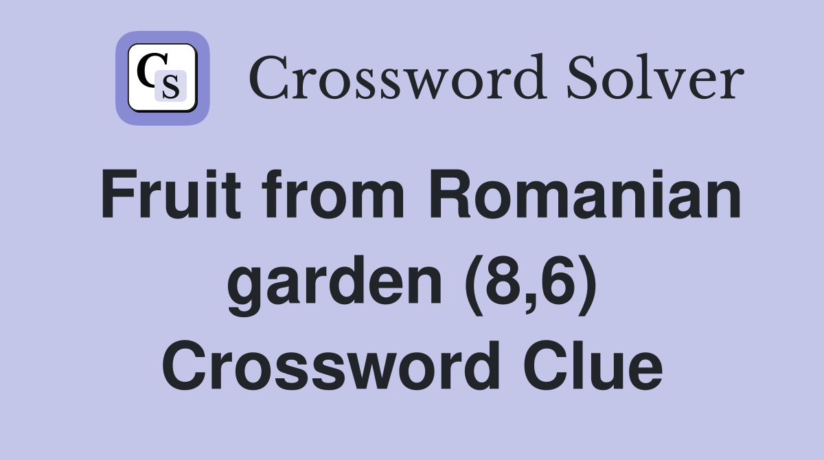 Fruit from Romanian garden (8,6) Crossword Clue