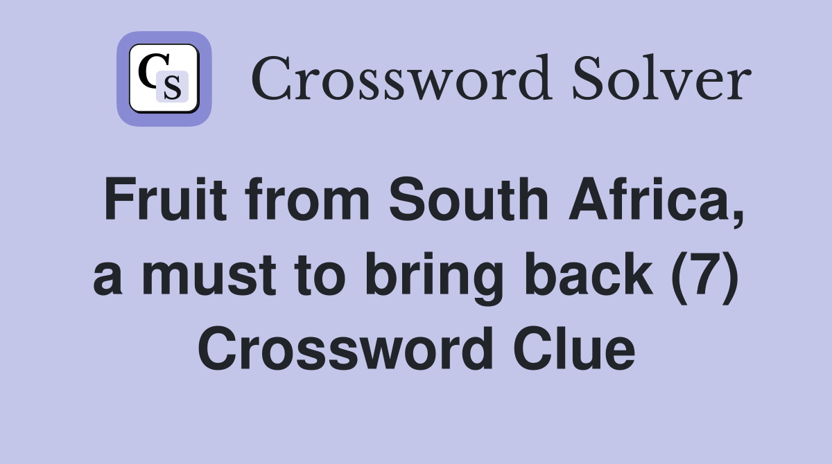 Fruit from South Africa, a must to bring back (7) Crossword Clue