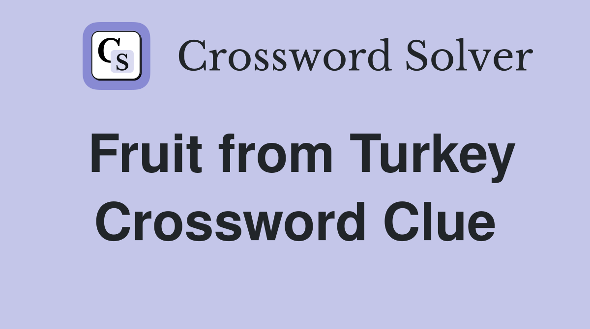 Fruit from Turkey Crossword Clue