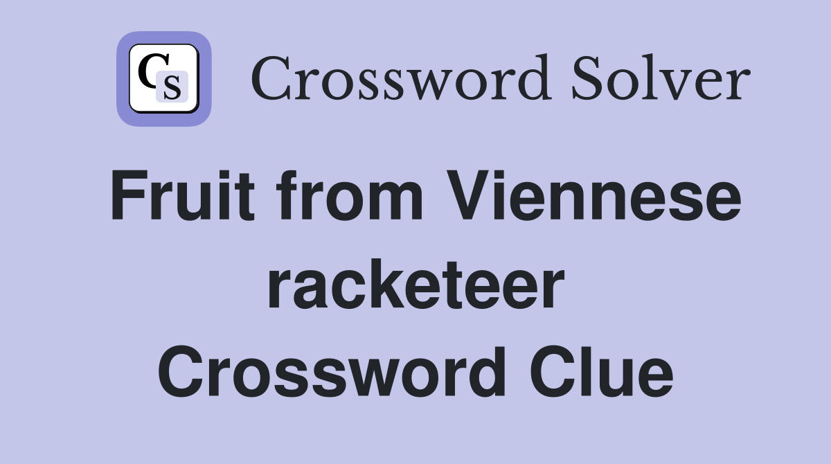 Fruit from Viennese racketeer Crossword Clue