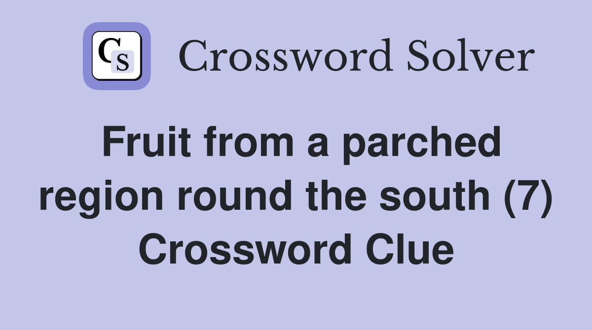 Fruit from a parched region round the south (7) Crossword Clue