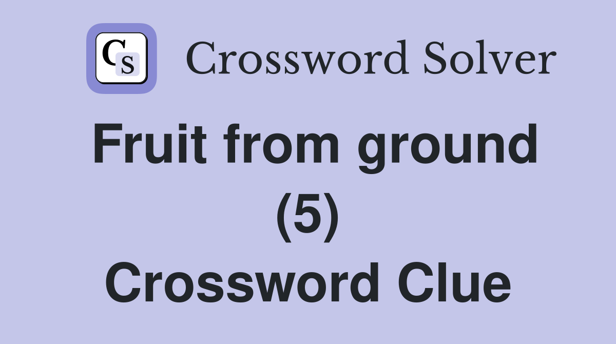 Fruit from ground (5) Crossword Clue