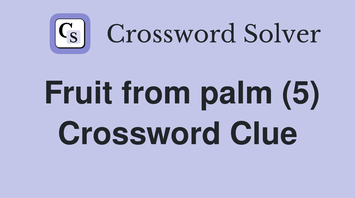 Fruit from palm (5) Crossword Clue