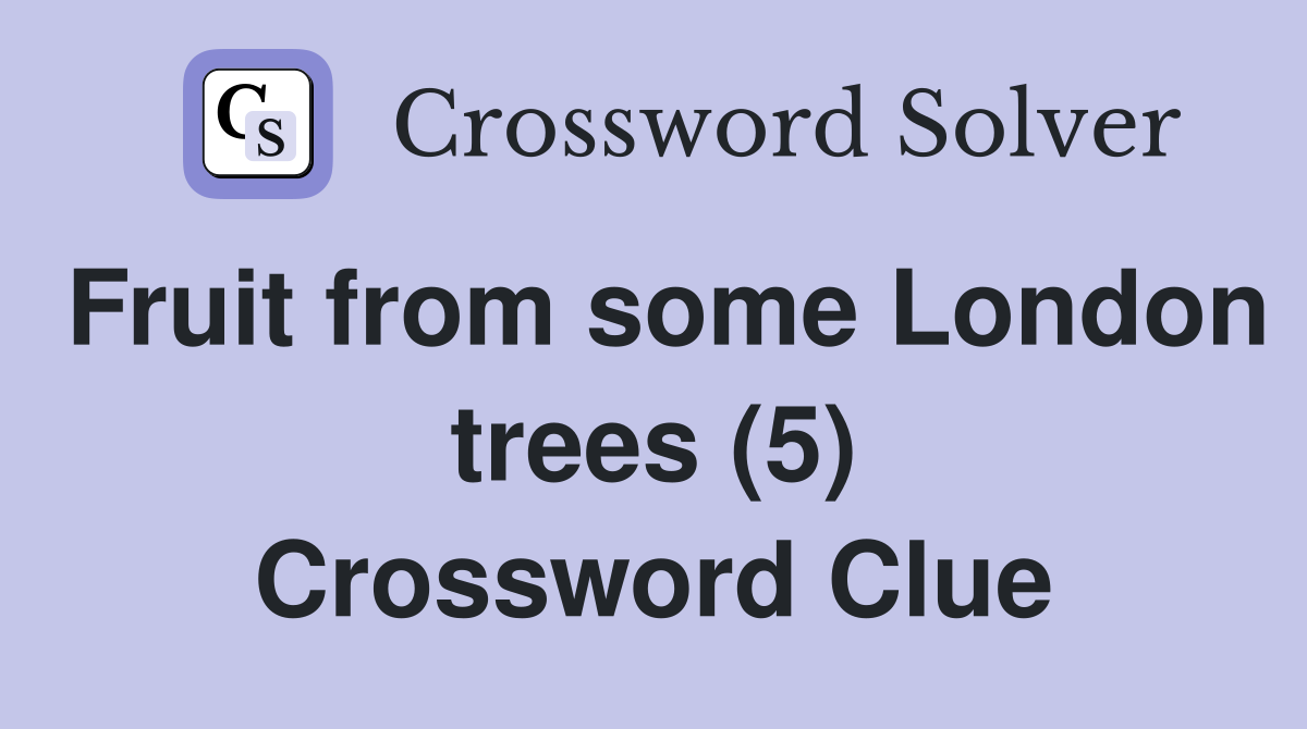 Fruit from some London trees (5) Crossword Clue