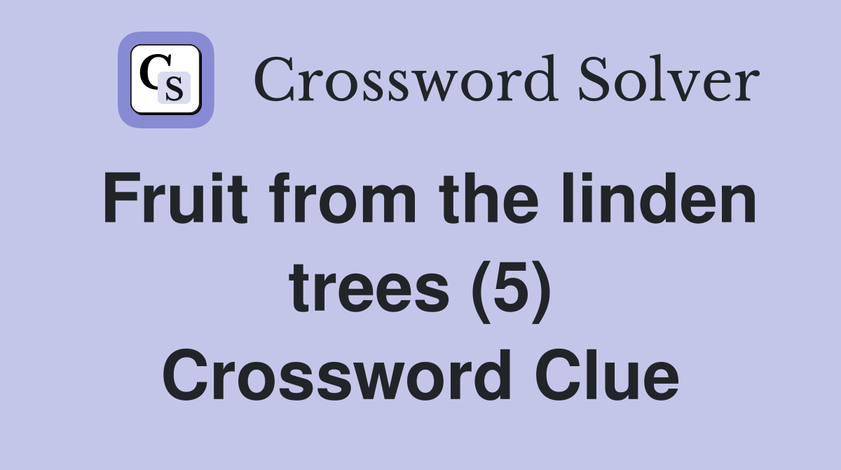 Fruit from the linden trees (5) Crossword Clue