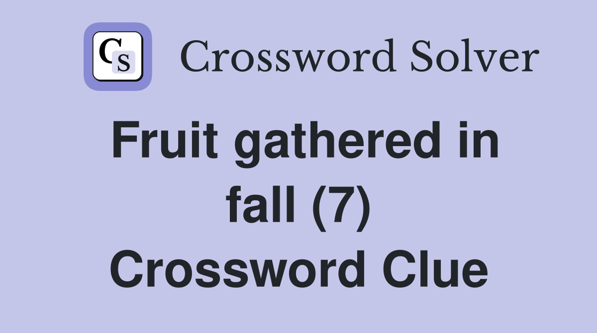 Fruit gathered in fall (7) Crossword Clue