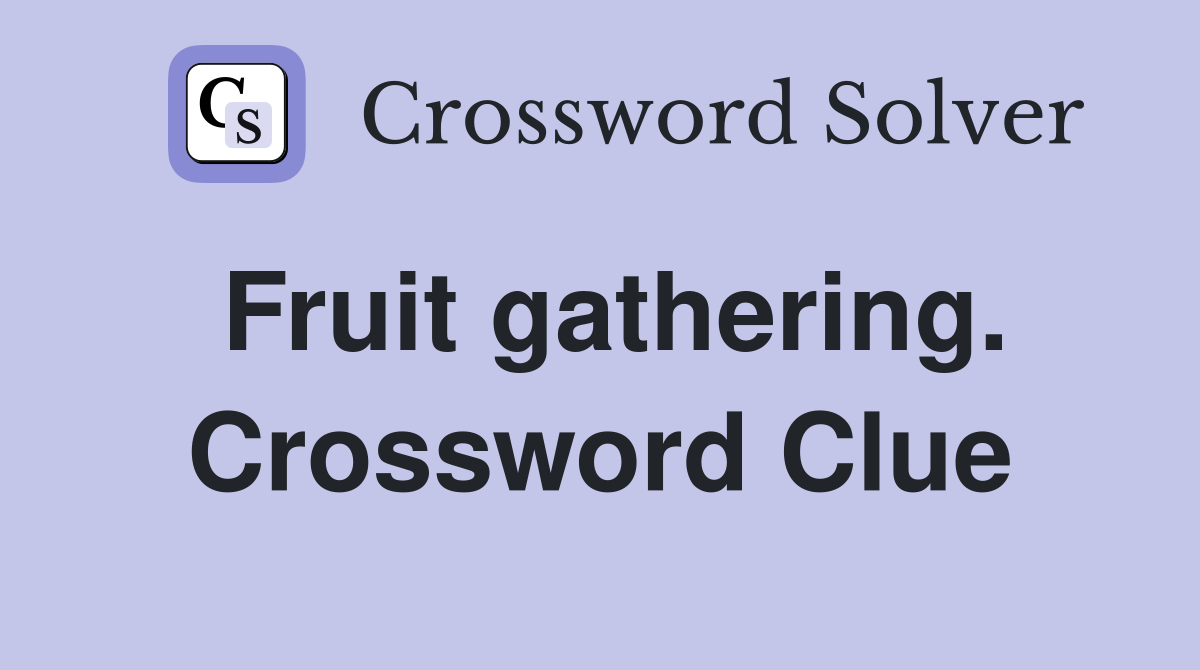 Fruit gathering. Crossword Clue