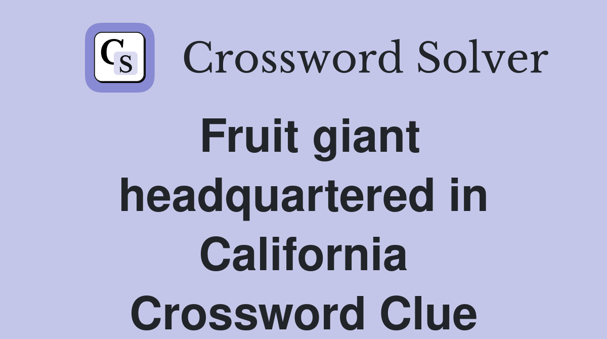 Fruit giant headquartered in California Crossword Clue