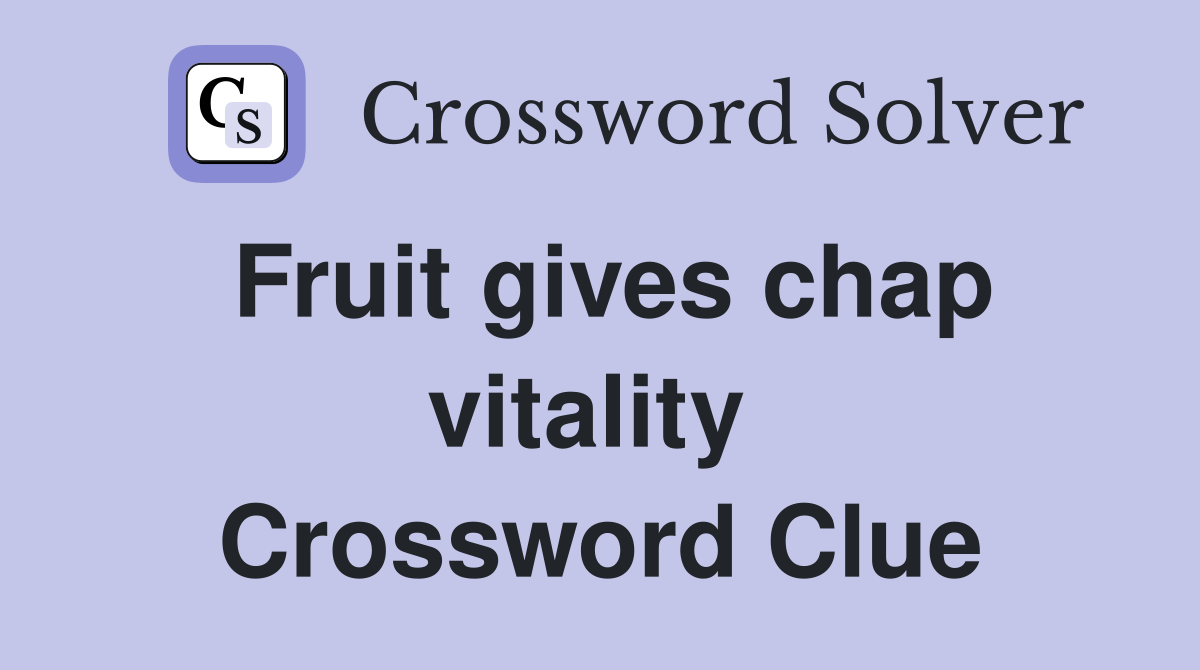 Fruit gives chap vitality  Crossword Clue