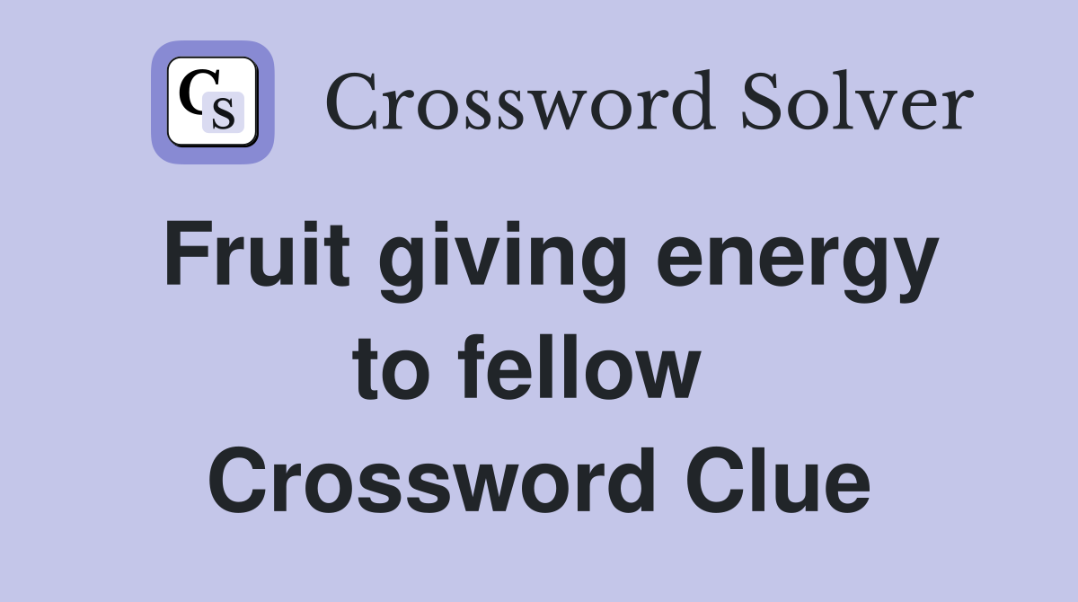 Fruit giving energy to fellow  Crossword Clue