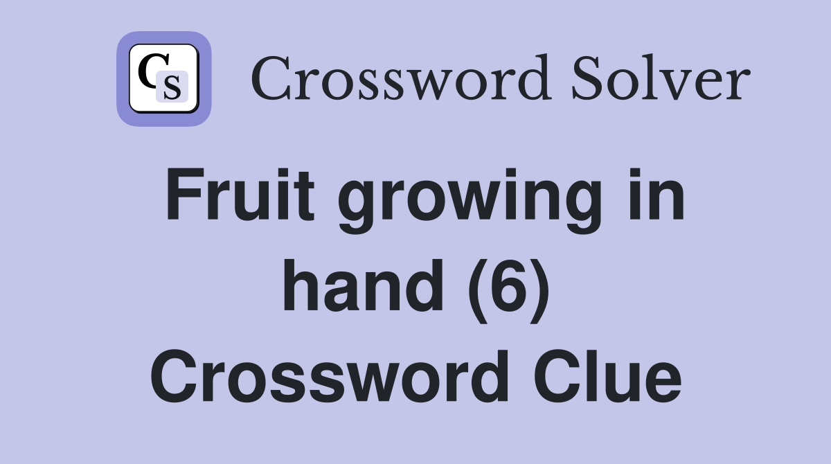 Fruit growing in hand (6) Crossword Clue