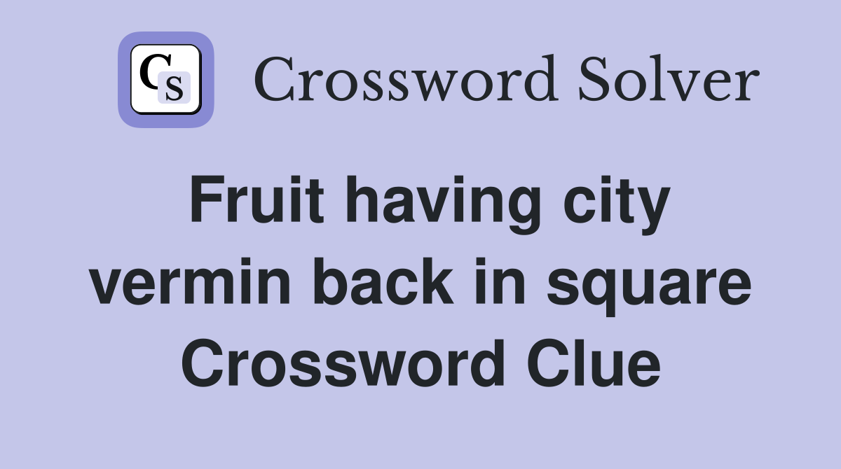 Fruit having city vermin back in square Crossword Clue