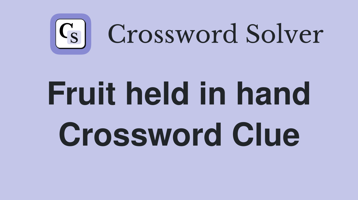 Fruit held in hand  Crossword Clue
