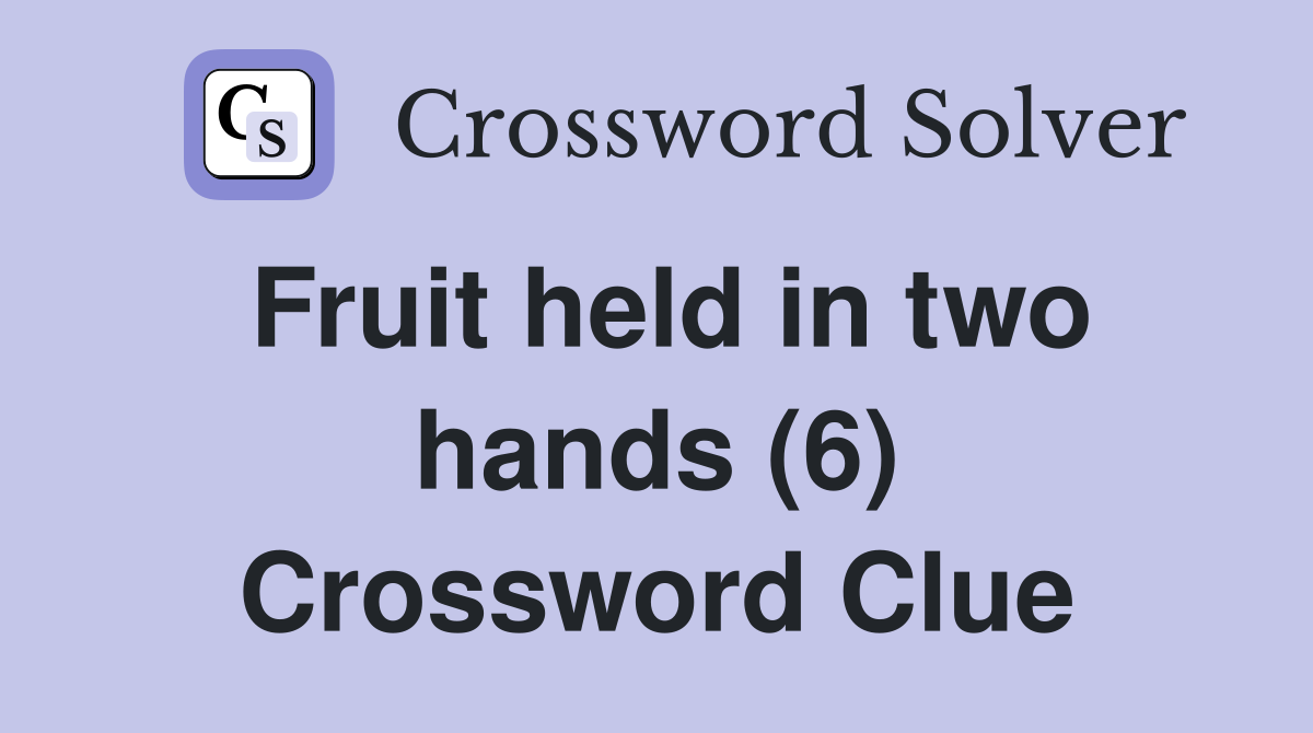 Fruit held in two hands (6) Crossword Clue
