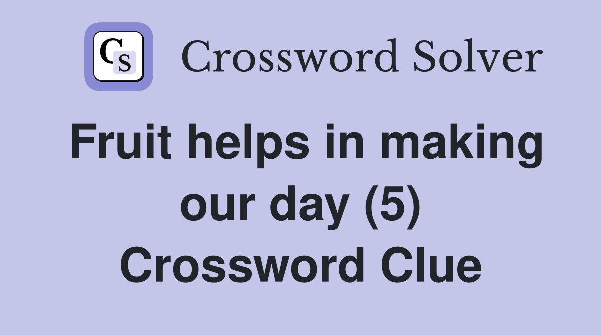 Fruit helps in making our day (5) Crossword Clue