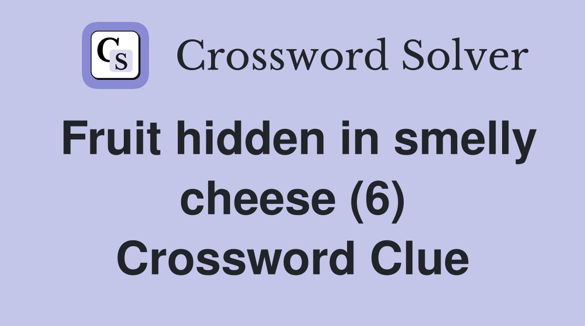 Fruit hidden in smelly cheese (6) Crossword Clue