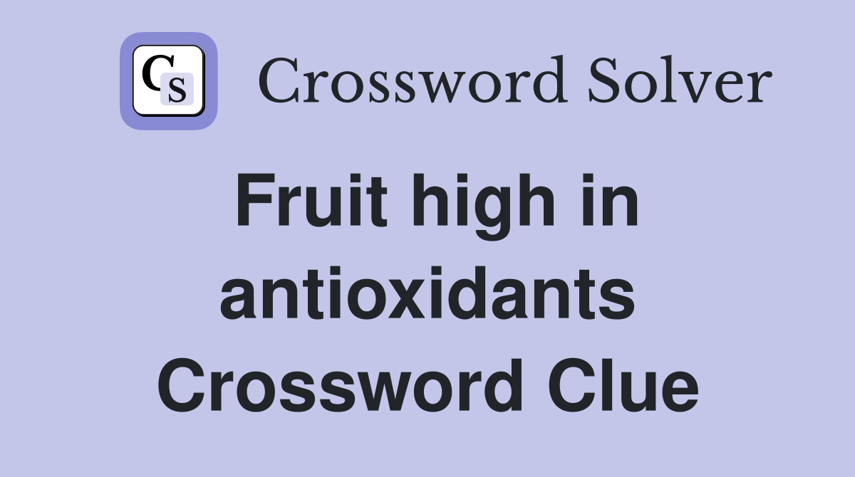 Fruit high in antioxidants Crossword Clue