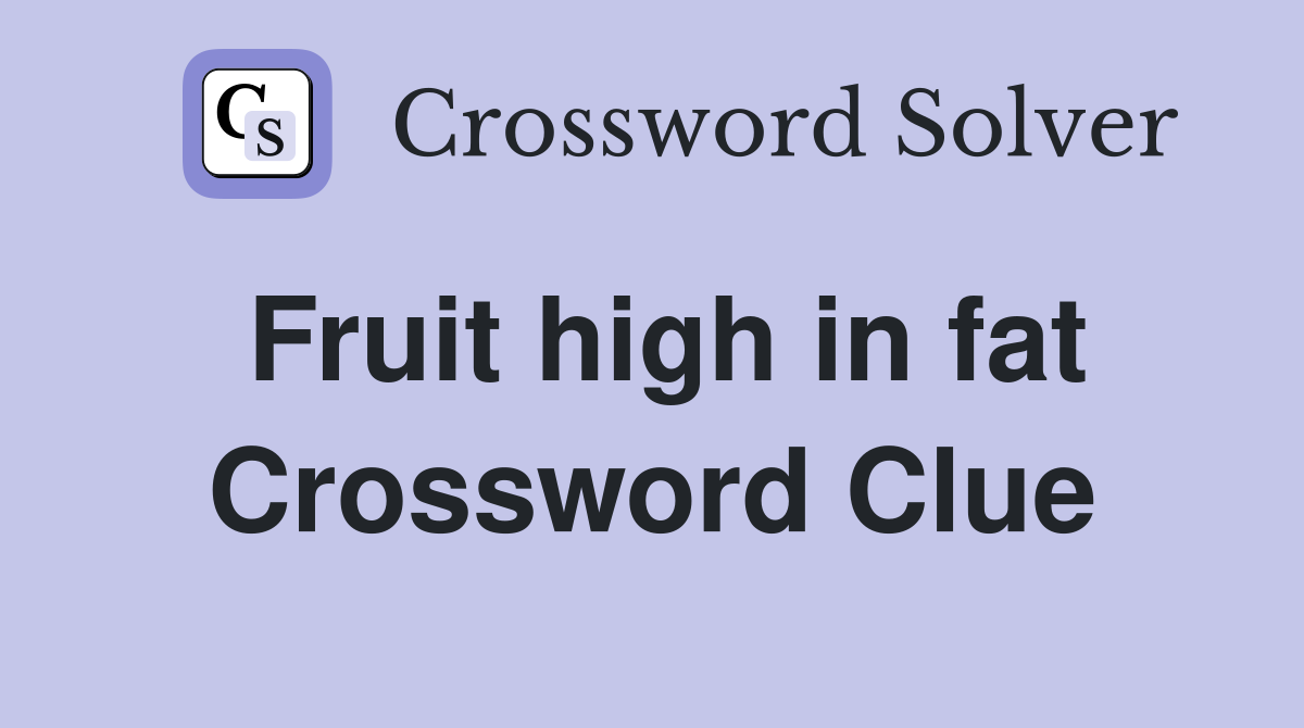 Fruit high in fat Crossword Clue