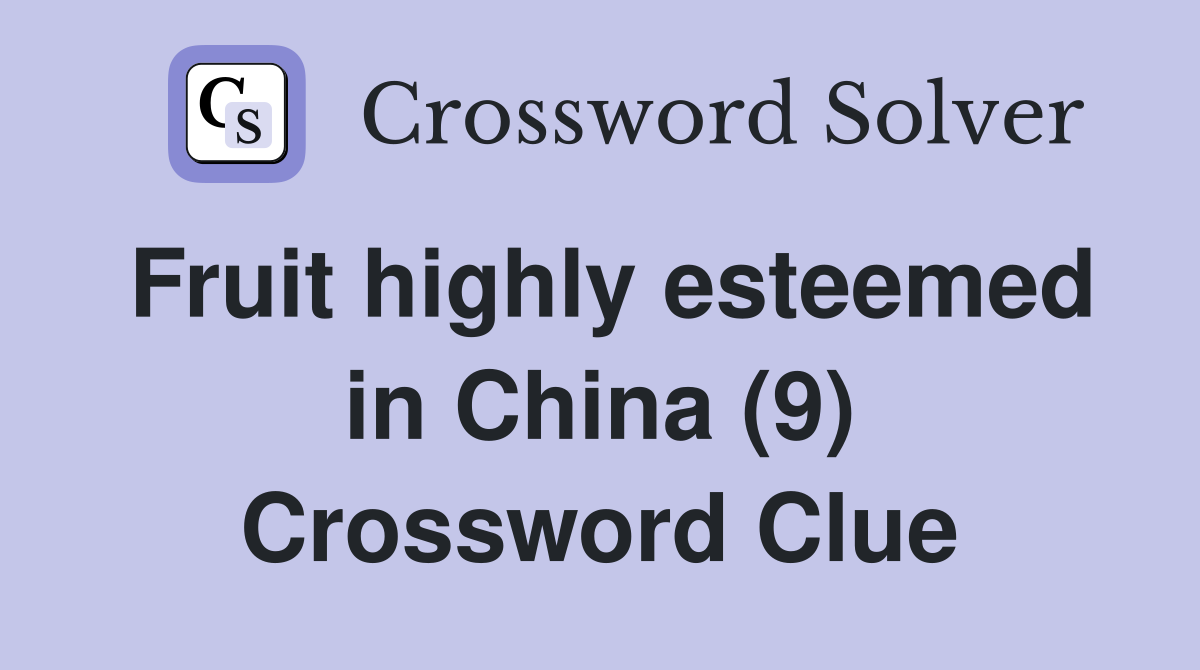 Fruit highly esteemed in China (9) Crossword Clue