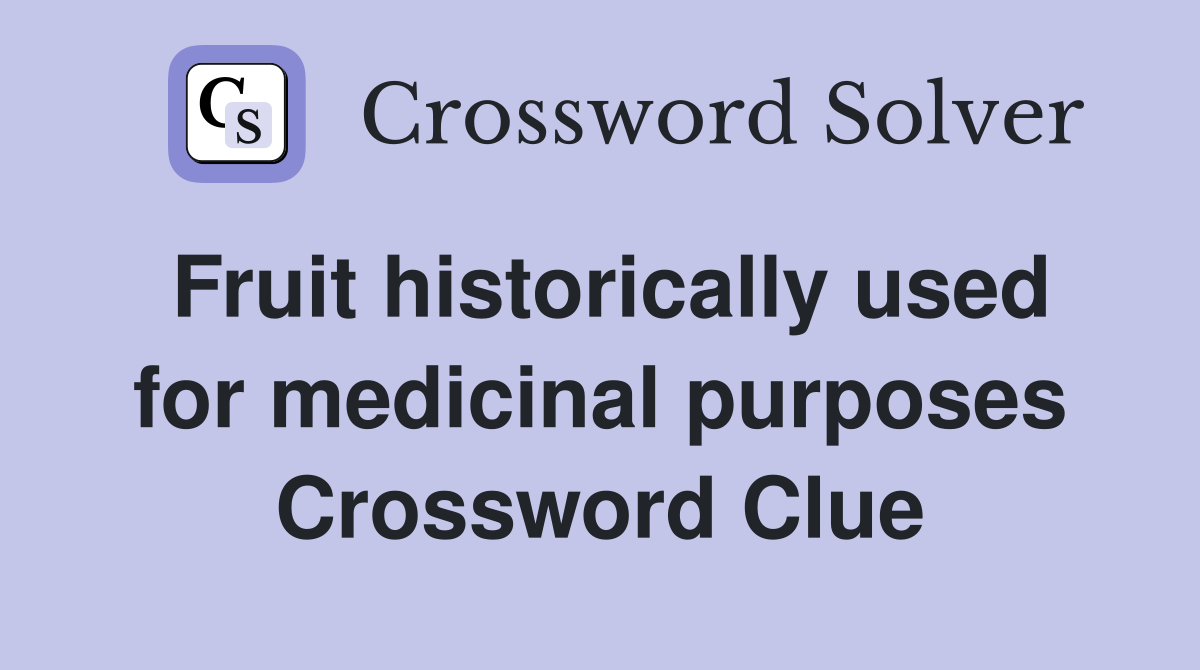 Fruit historically used for medicinal purposes Crossword Clue