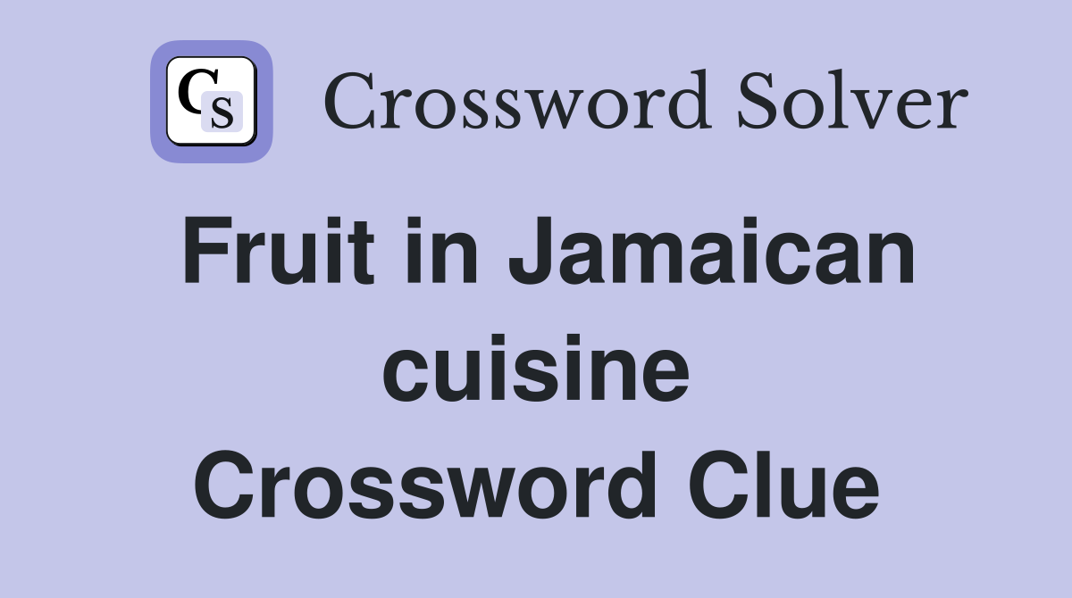 Fruit in Jamaican cuisine Crossword Clue