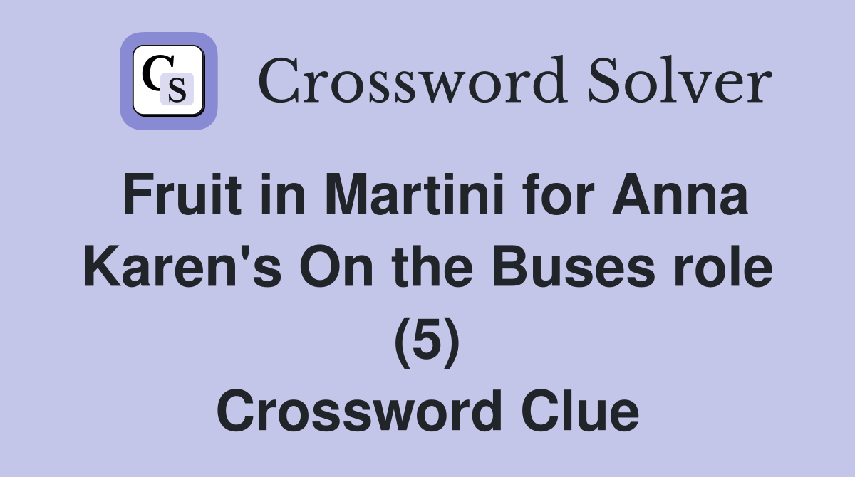 Fruit in Martini for Anna Karen's On the Buses role (5) Crossword Clue