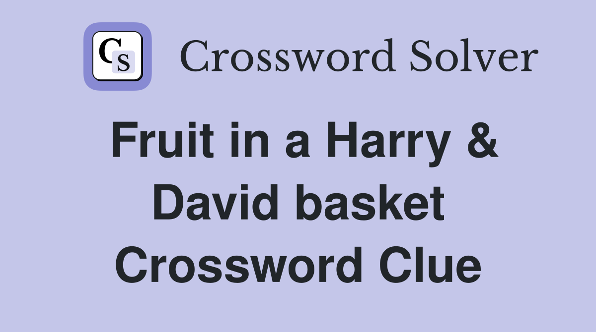Fruit in a Harry & David basket Crossword Clue