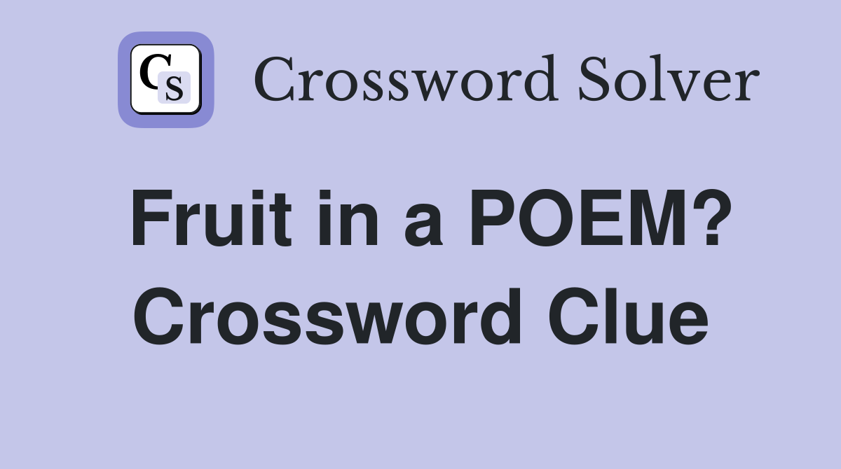 Fruit in a POEM? Crossword Clue