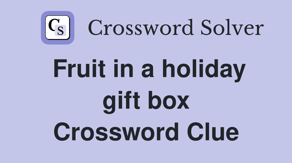 Fruit in a holiday gift box Crossword Clue