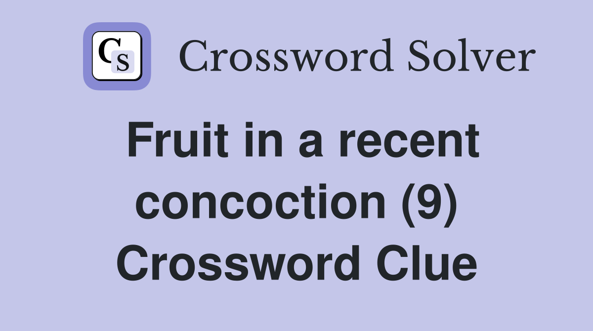 Fruit in a recent concoction (9) Crossword Clue