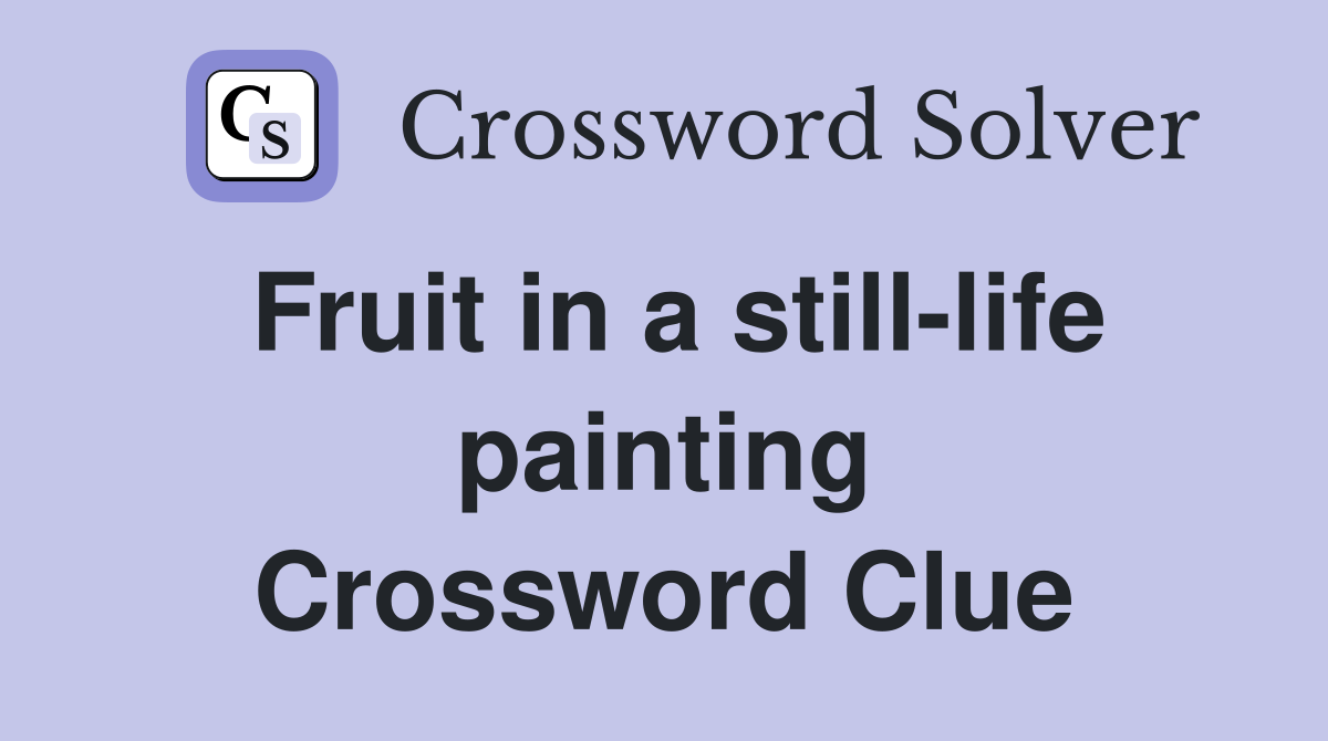 Fruit in a still-life painting Crossword Clue